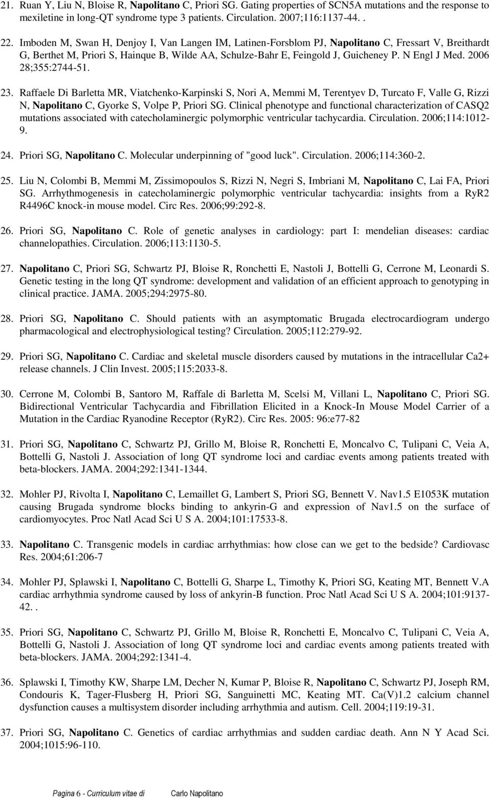 N Engl J Med. 2006 28;355:2744-51. 23. Raffaele Di Barletta MR, Viatchenko-Karpinski S, Nori A, Memmi M, Terentyev D, Turcato F, Valle G, Rizzi N, Napolitano C, Gyorke S, Volpe P, Priori SG.