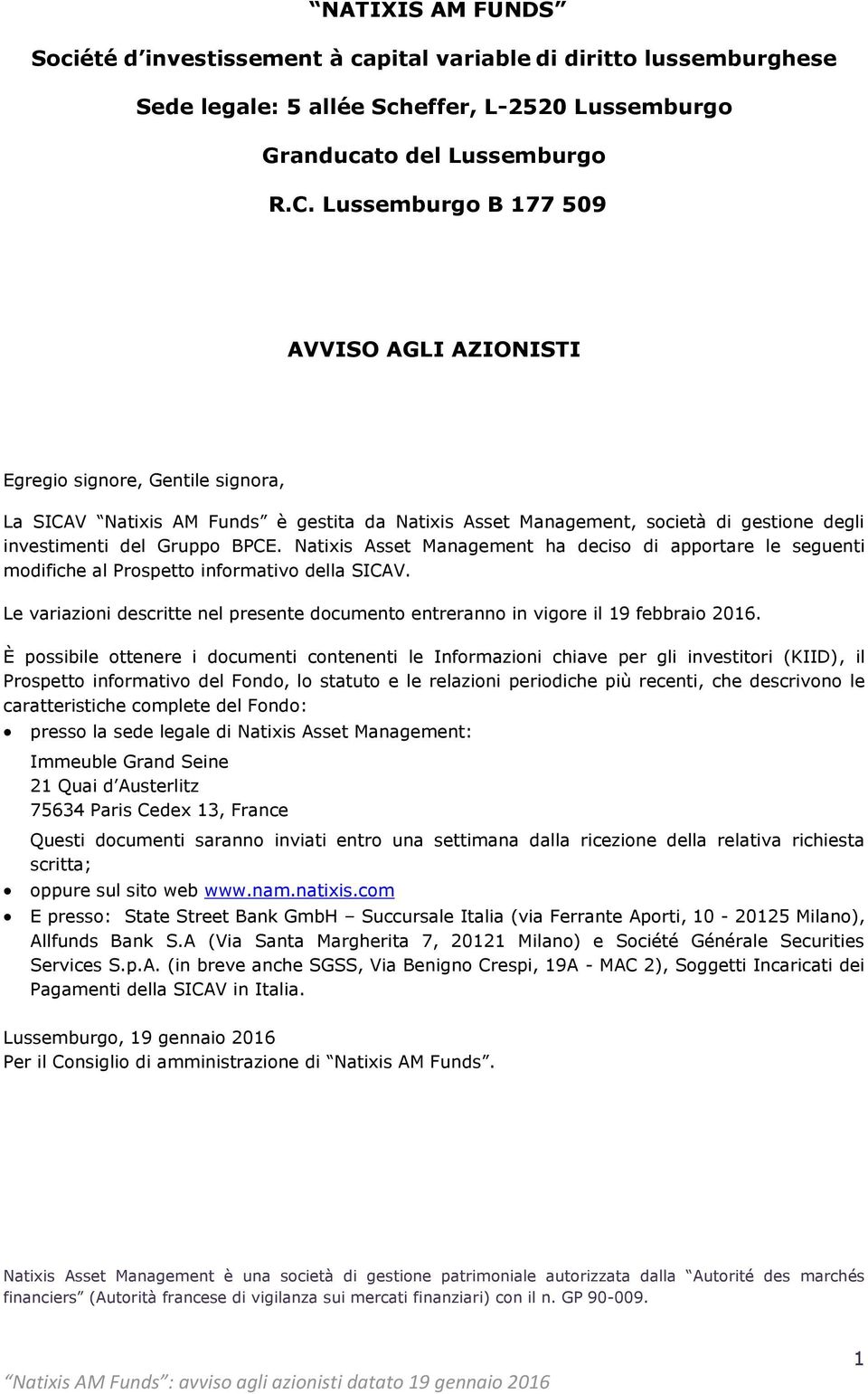 Natixis Asset Management ha deciso di apportare le seguenti modifiche al Prospetto informativo della SICAV. Le variazioni descritte nel presente documento entreranno in vigore il 19 febbraio 2016.