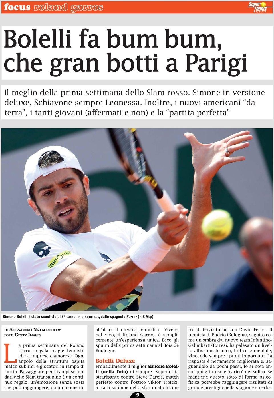 8 Atp) DI ALESSANDRO NIZEGORODCEW FOTO GETTY IMAGES La prima settimana del Roland Garros regala magie tennistiche e imprese clamorose.