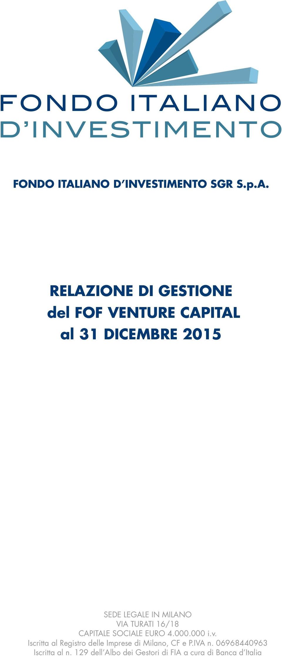 31 DICEMBRE 2015 SEDE LEGALE IN MILANO VIA TURATI 16/18 CAPITALE SOCIALE EURO 4.