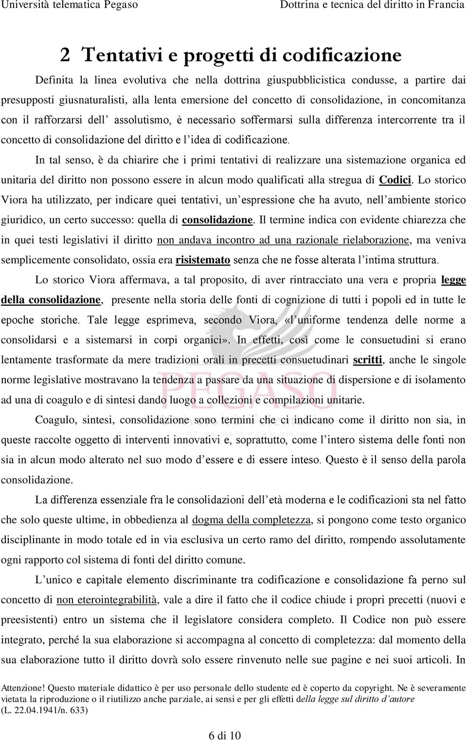 In tal senso, è da chiarire che i primi tentativi di realizzare una sistemazione organica ed unitaria del diritto non possono essere in alcun modo qualificati alla stregua di Codici.