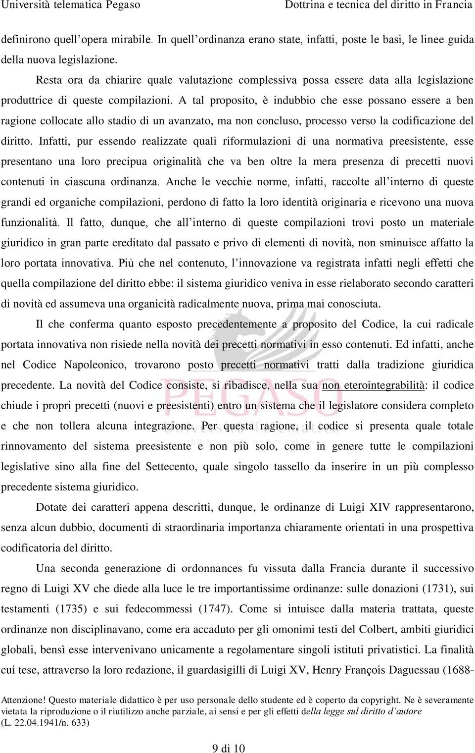 A tal proposito, è indubbio che esse possano essere a ben ragione collocate allo stadio di un avanzato, ma non concluso, processo verso la codificazione del diritto.