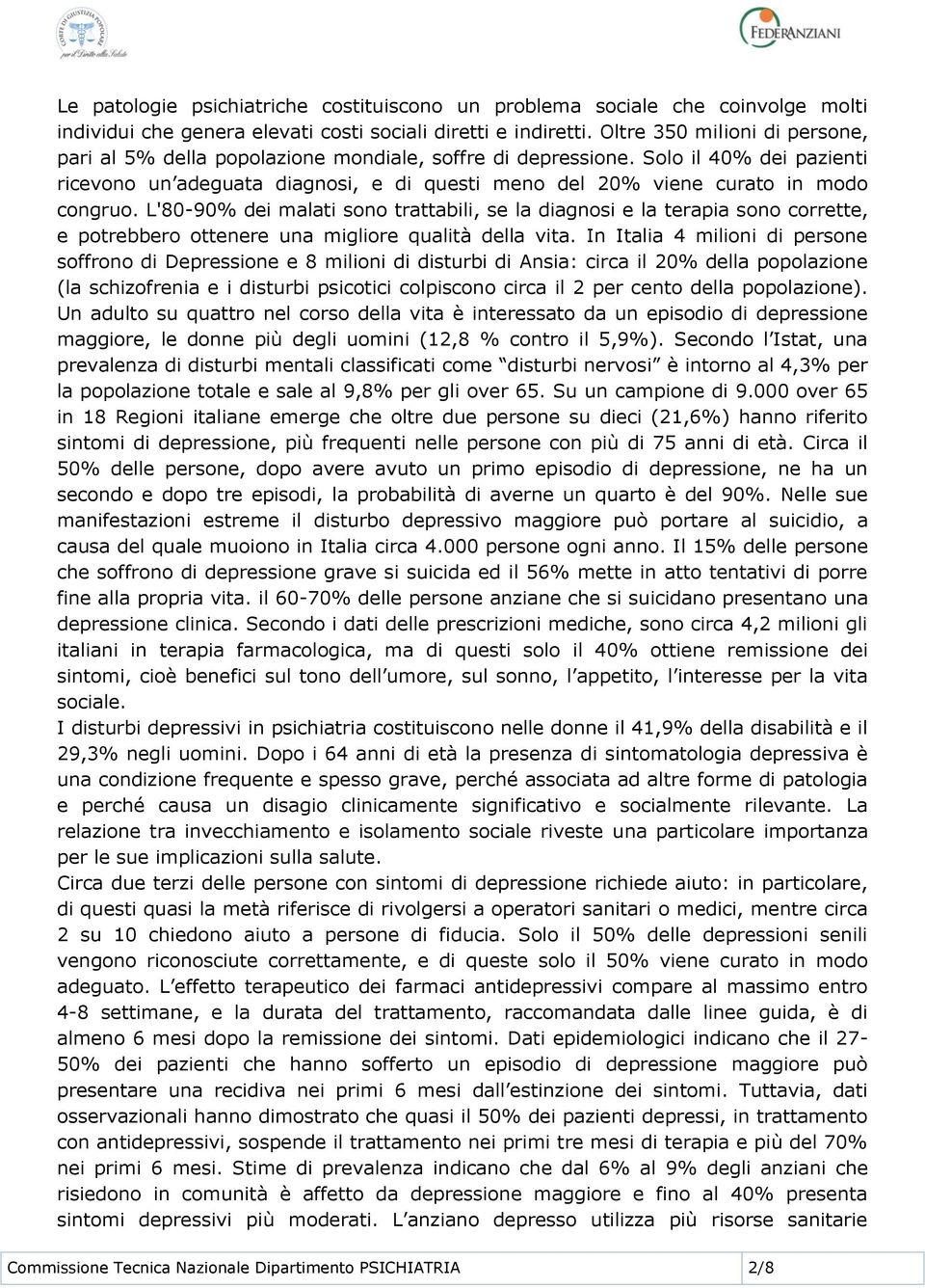 Solo il 40% dei pazienti ricevono un adeguata diagnosi, e di questi meno del 20% viene curato in modo congruo.