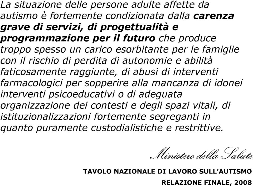 farmacologici per sopperire alla mancanza di idonei interventi psicoeducativi o di adeguata organizzazione dei contesti e degli spazi vitali, di