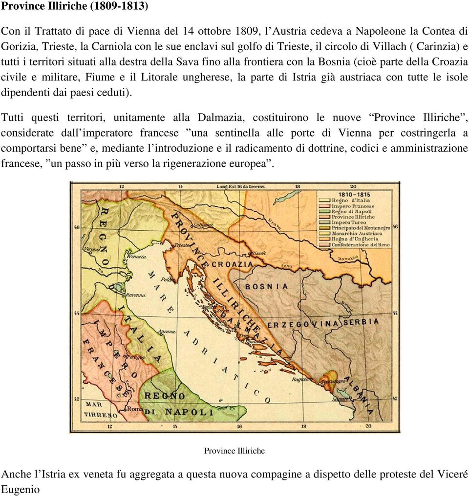 parte di Istria già austriaca con tutte le isole dipendenti dai paesi ceduti).