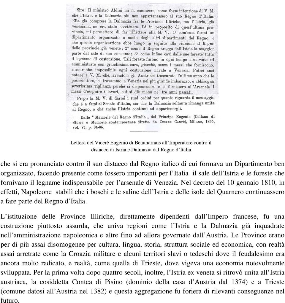 Nel decreto del 10 gennaio 1810, in effetti, Napoleone stabilì che i boschi e le saline dell Istria e delle isole del Quarnero continuassero a fare parte del Regno d Italia.
