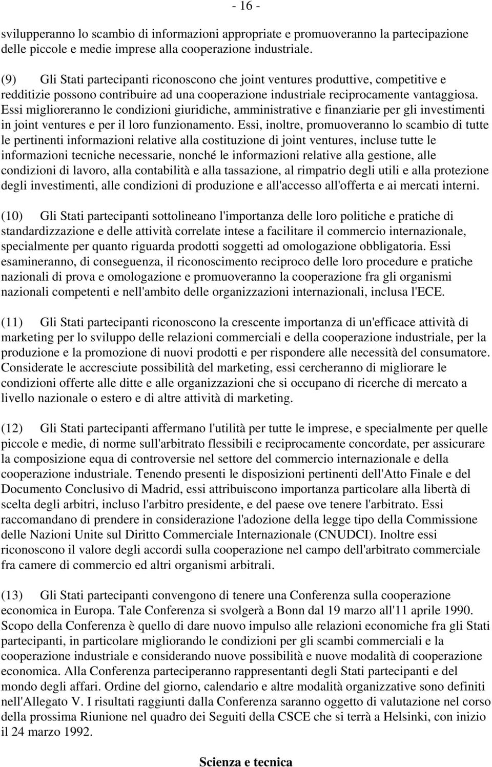 Essi miglioreranno le condizioni giuridiche, amministrative e finanziarie per gli investimenti in joint ventures e per il loro funzionamento.