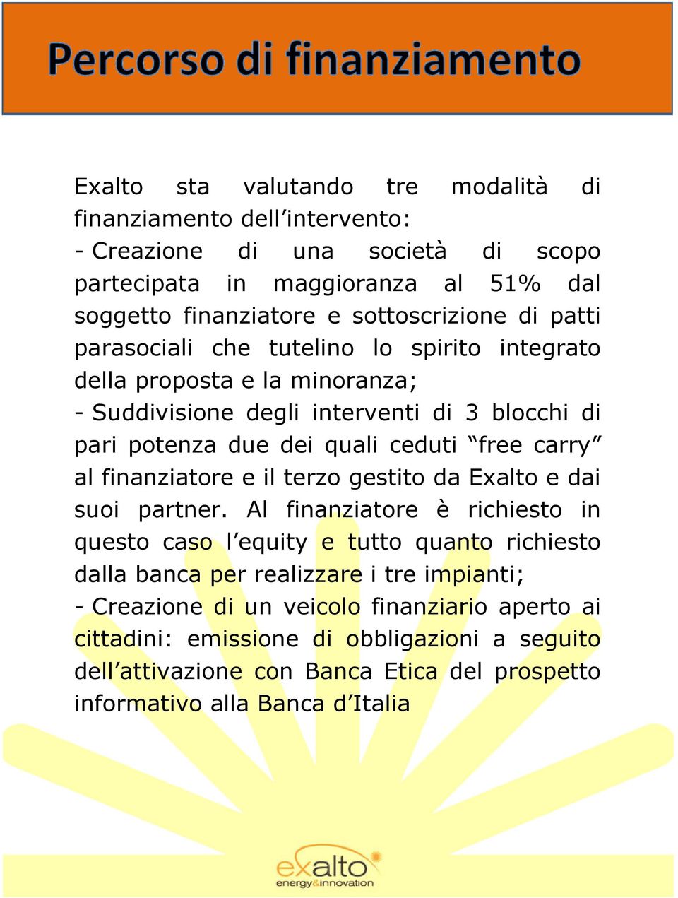 ceduti free carry al finanziatore e il terzo gestito da Exalto e dai suoi partner.