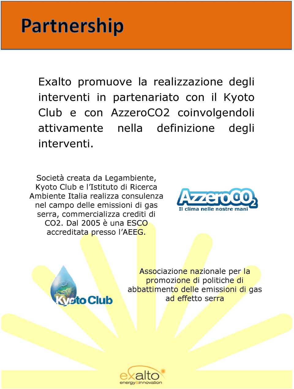 Società creata da Legambiente, Kyoto Club e l Istituto di Ricerca Ambiente Italia realizza consulenza nel campo delle