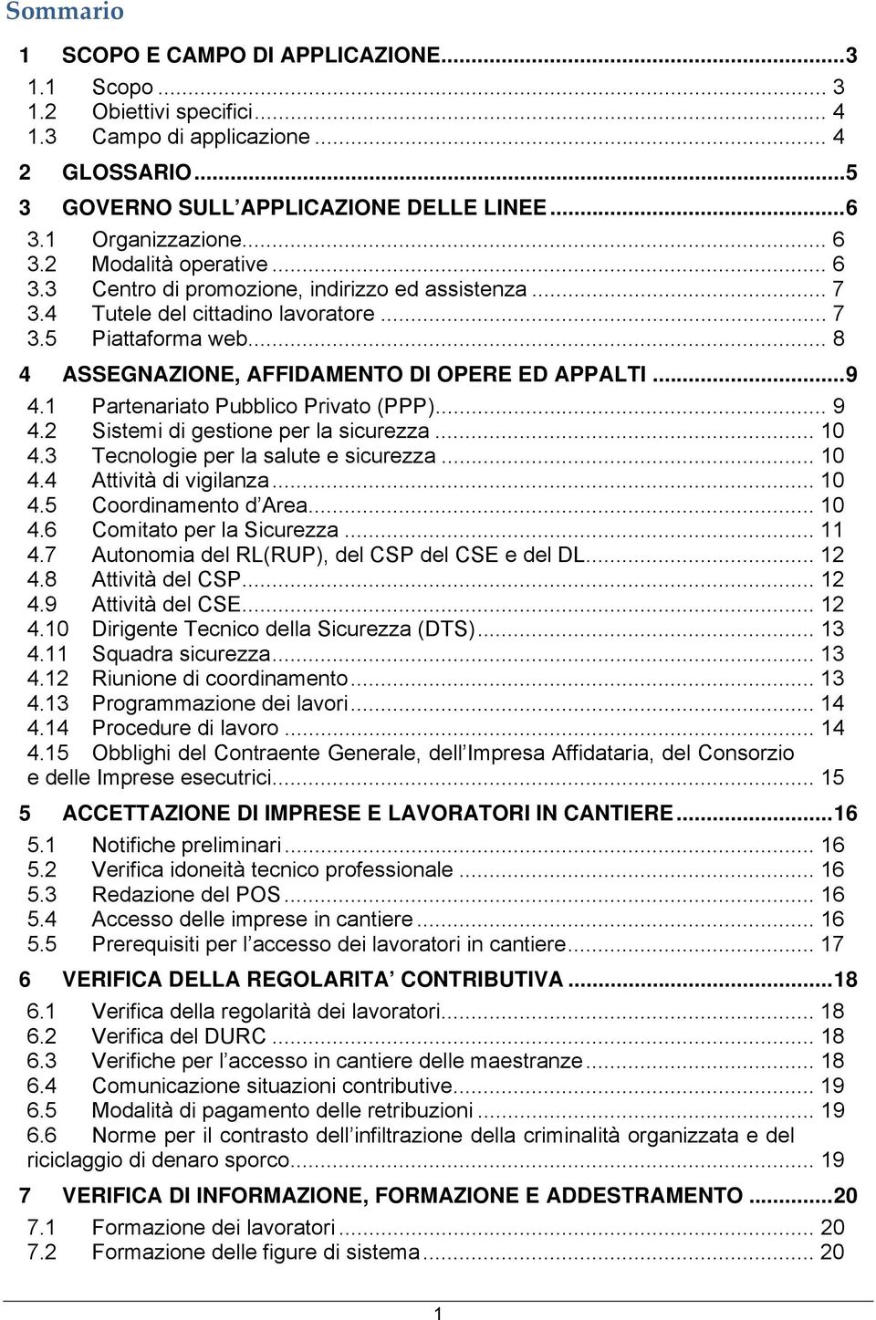 ..9 4.1 Partenariato Pubblico Privato (PPP)... 9 4.2 Sistemi di gestione per la sicurezza... 10 4.3 Tecnologie per la salute e sicurezza... 10 4.4 Attività di vigilanza... 10 4.5 Coordinamento d Area.