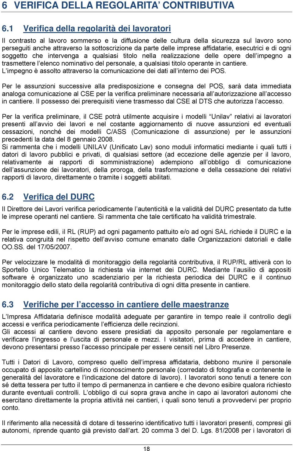 imprese affidatarie, esecutrici e di ogni soggetto che intervenga a qualsiasi titolo nella realizzazione delle opere dell impegno a trasmettere l elenco nominativo del personale, a qualsiasi titolo