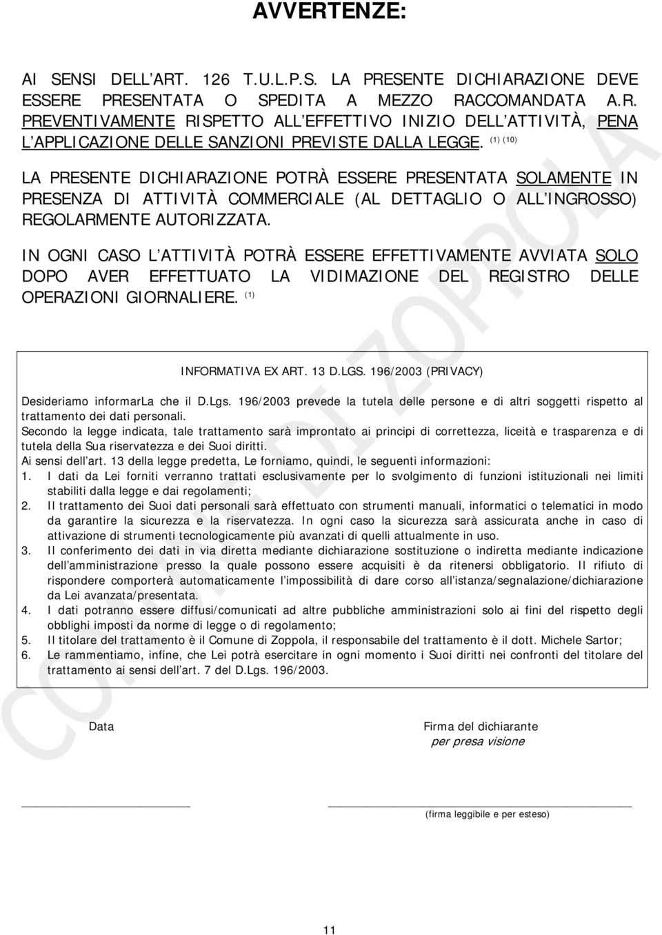 IN OGNI CASO L ATTIVITÀ POTRÀ ESSERE EFFETTIVAMENTE AVVIATA SOLO DOPO AVER EFFETTUATO LA VIDIMAZIONE DEL REGISTRO DELLE OPERAZIONI GIORNALIERE. (1) INFORMATIVA EX ART. 13 D.LGS.