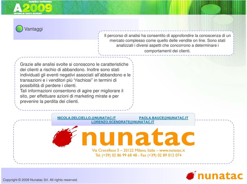 Inoltre sono stati individuati gli eventi negativi associati all abbandono e le transazioni e i venditori più rischiosi in termini di possibilità di perdere i clienti.