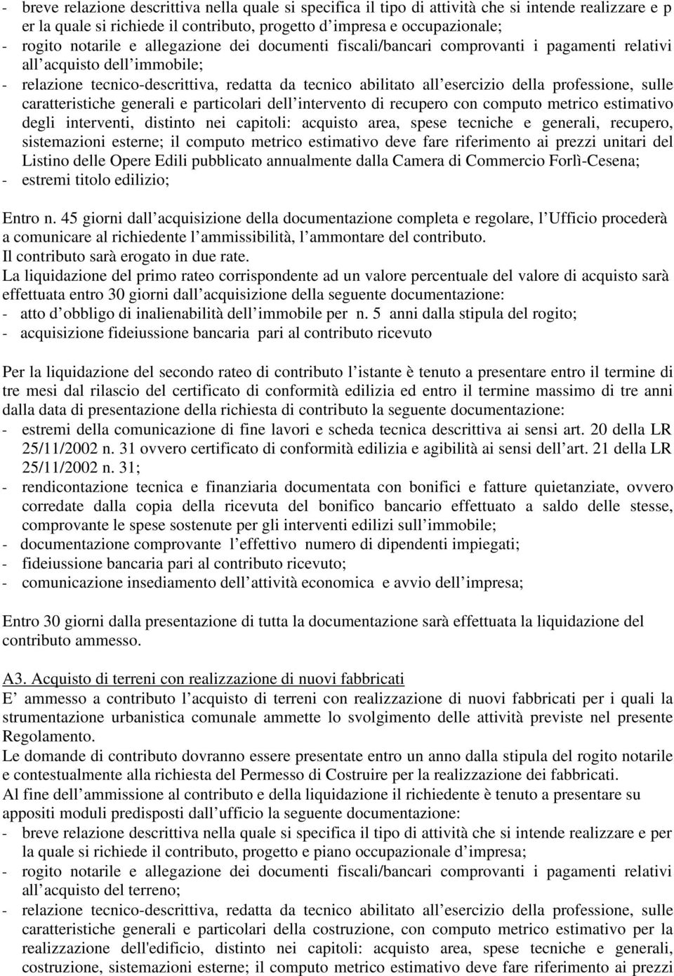 sulle caratteristiche generali e particolari dell intervento di recupero con computo metrico estimativo degli interventi, distinto nei capitoli: acquisto area, spese tecniche e generali, recupero,