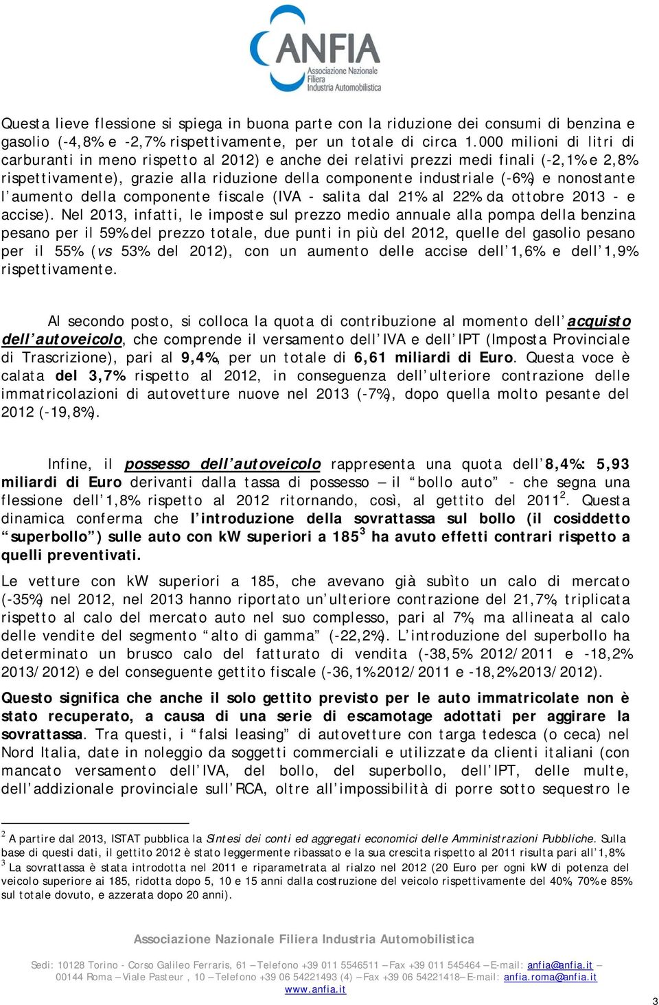 nonostante l aumento della componente fiscale (IVA - salita dal 21% al 22% da ottobre 2013 - e accise).