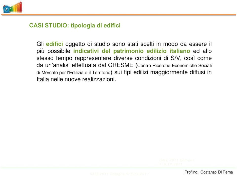 un analisi effettuata dal CRESME (Centro Ricerche Economiche Sociali di Mercato per l'edilizia e il Territorio) sui tipi