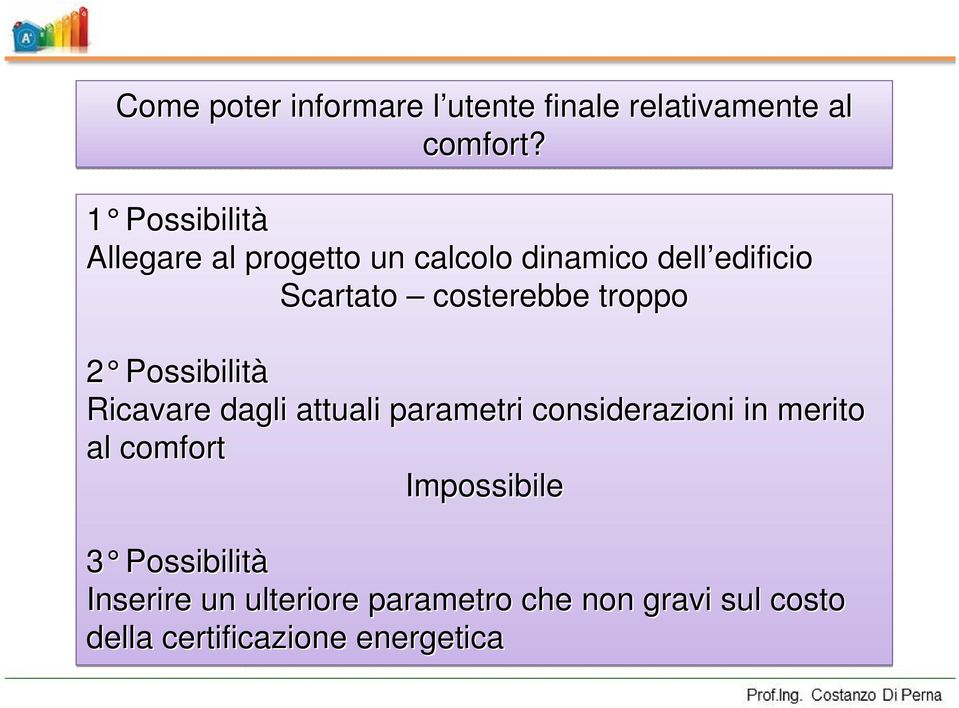 costerebbe troppo 2 Possibilità Ricavare dagli attuali parametri considerazioni in merito