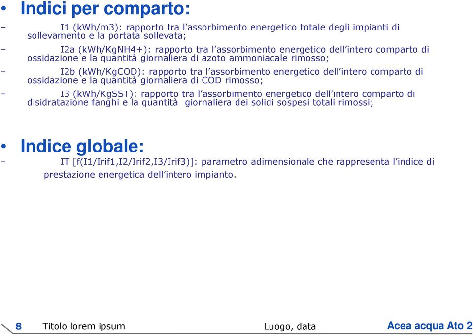 ossidazione e la quantità giornaliera di COD rimosso; I3 (kwh/kgsst): rapporto tra l assorbimento energetico dell intero comparto di disidratazione fanghi e la quantità giornaliera dei