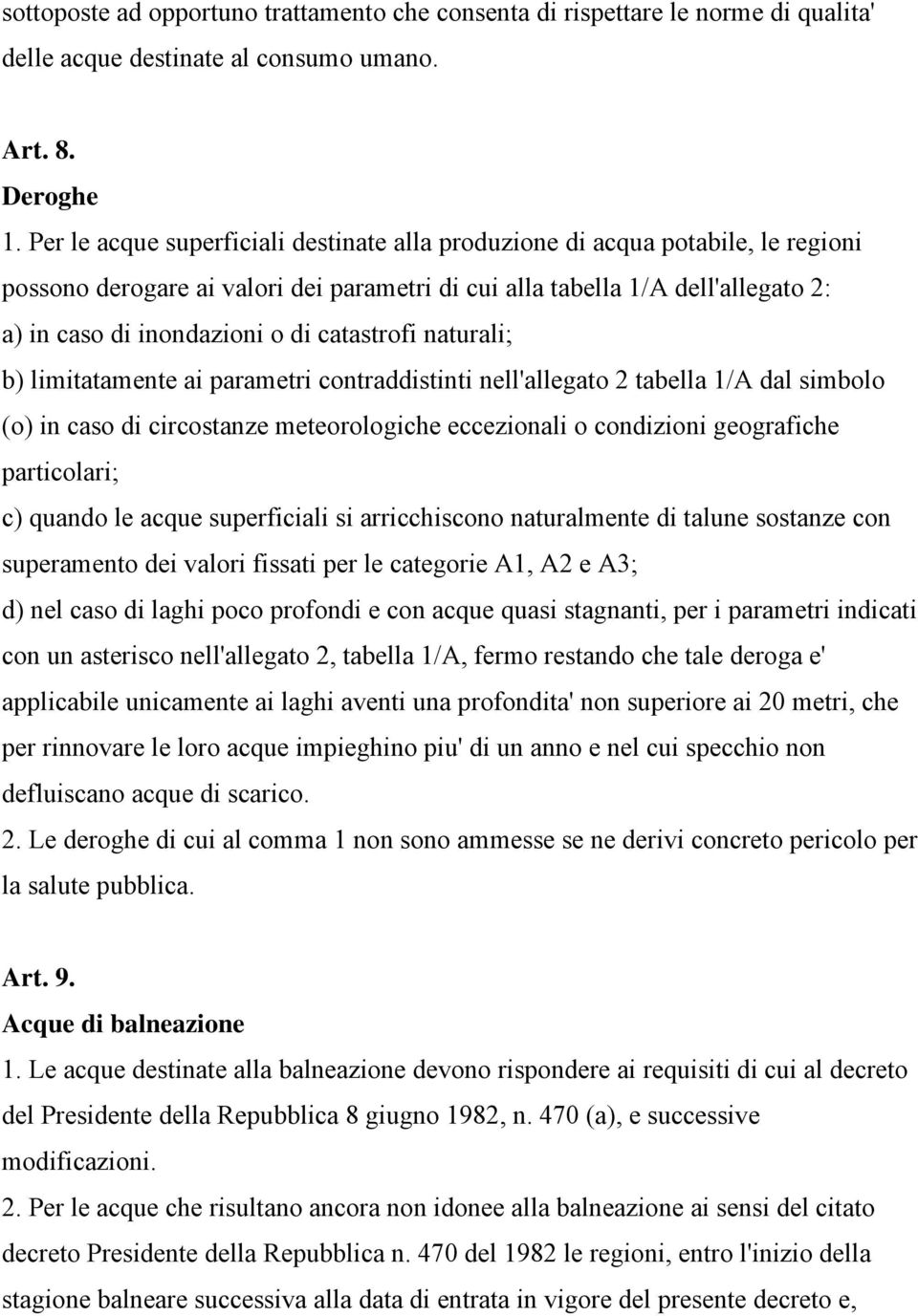 catastrofi naturali; b) limitatamente ai parametri contraddistinti nell'allegato 2 tabella 1/A dal simbolo (o) in caso di circostanze meteorologiche eccezionali o condizioni geografiche particolari;