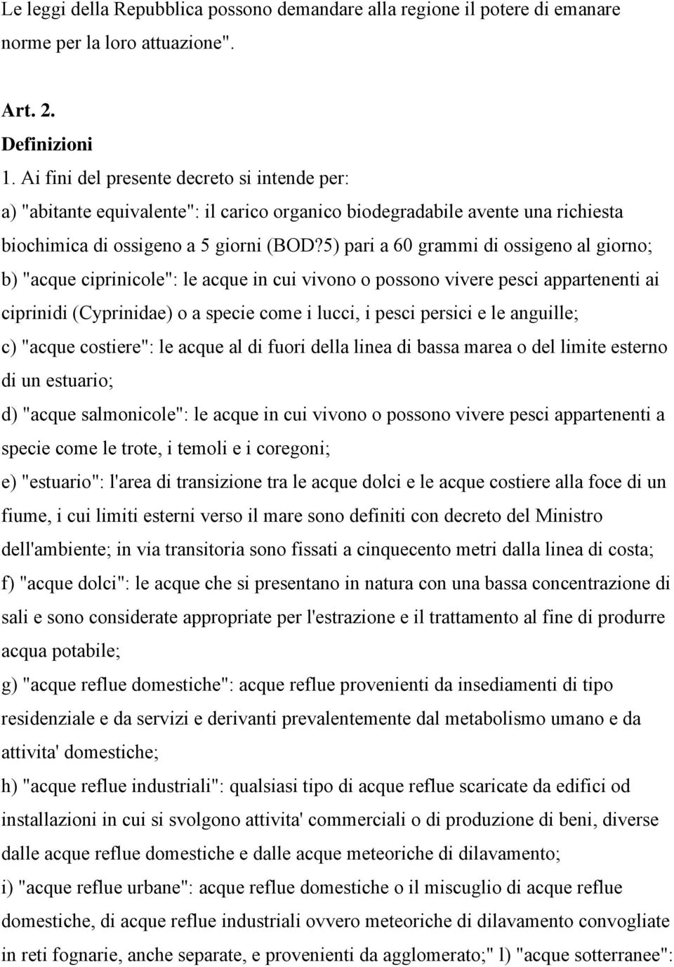 5) pari a 60 grammi di ossigeno al giorno; b) "acque ciprinicole": le acque in cui vivono o possono vivere pesci appartenenti ai ciprinidi (Cyprinidae) o a specie come i lucci, i pesci persici e le