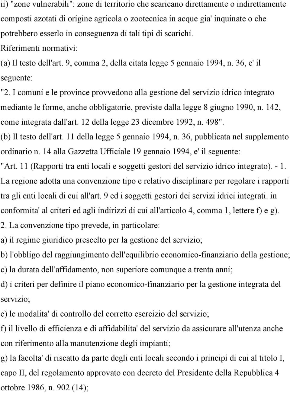 I comuni e le province provvedono alla gestione del servizio idrico integrato mediante le forme, anche obbligatorie, previste dalla legge 8 giugno 1990, n. 142, come integrata dall'art.