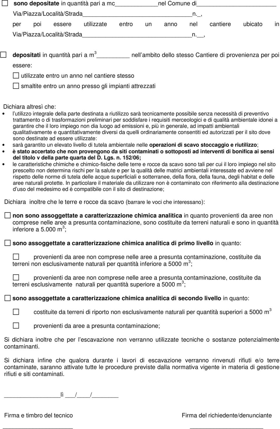 Dichiara altresì che: l utilizzo integrale della parte destinata a riutilizzo sarà tecnicamente possibile senza necessità di preventivo trattamento o di trasformazioni preliminari per soddisfare i