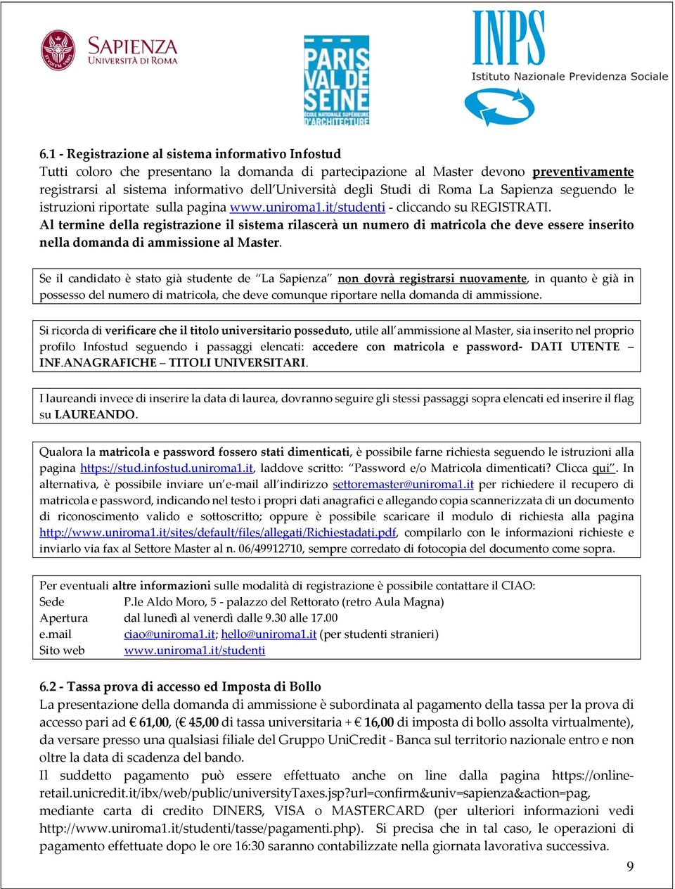 Al termine della registrazione il sistema rilascerà un numero di matricola che deve essere inserito nella domanda di ammissione al Master.