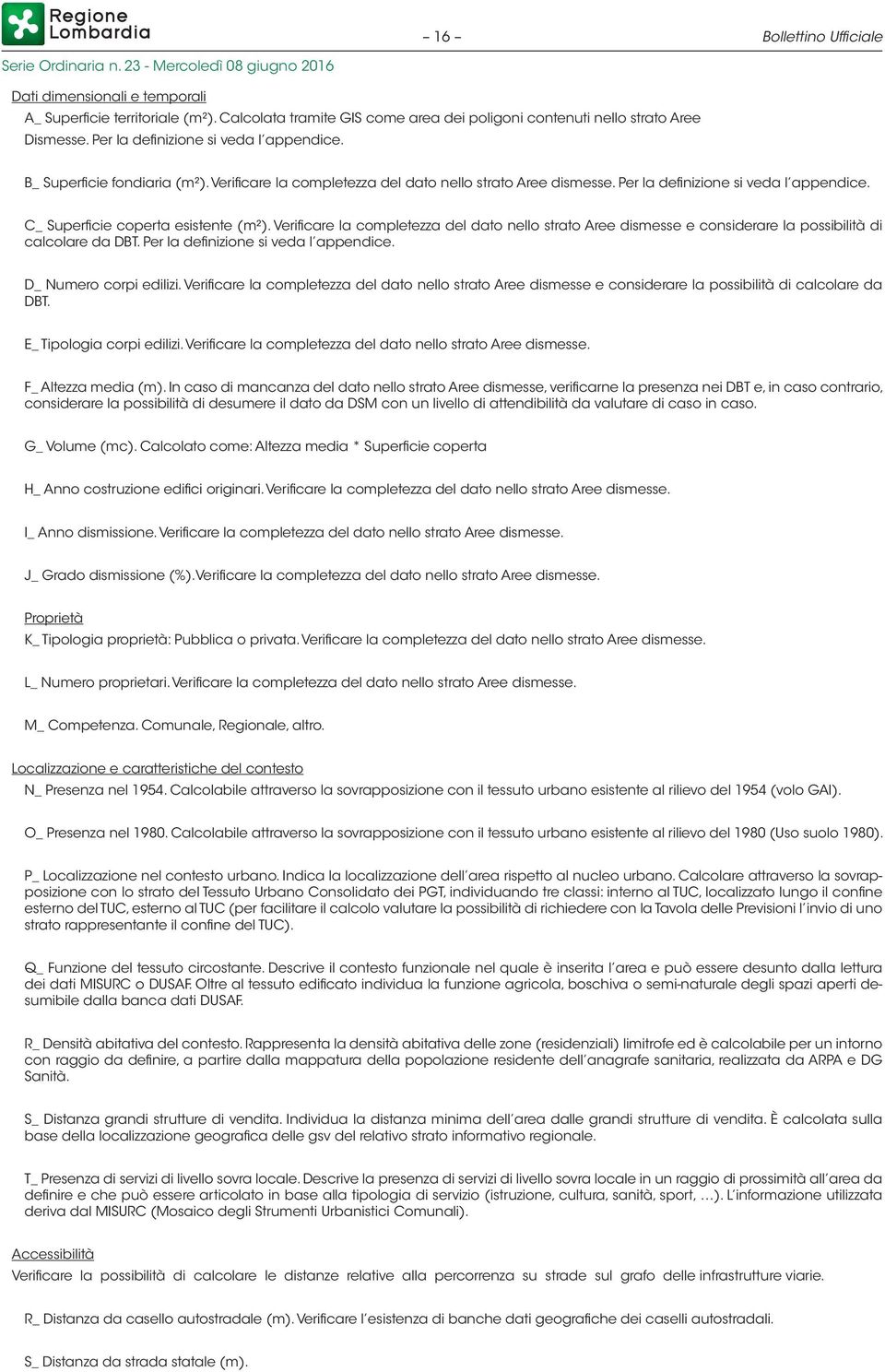 C_ Superficie coperta esistente (m²). Verificare la completezza del dato nello strato Aree dismesse e considerare la possibilità di calcolare da DBT. Per la definizione si veda l appendice.