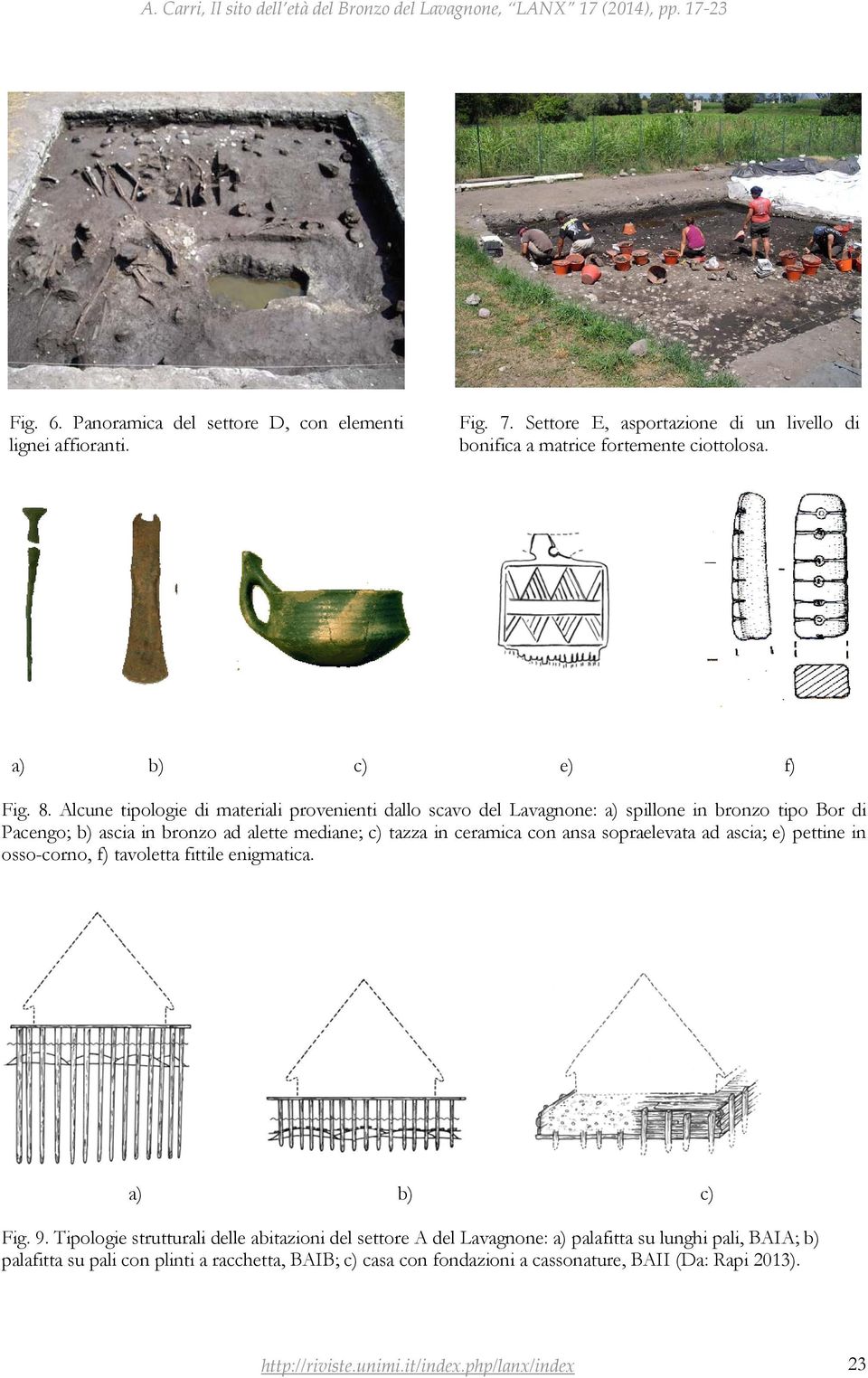 sopraelevata ad ascia; e) pettine in osso-corno, f) tavoletta fittile enigmatica. a) b) c) Fig. 9.