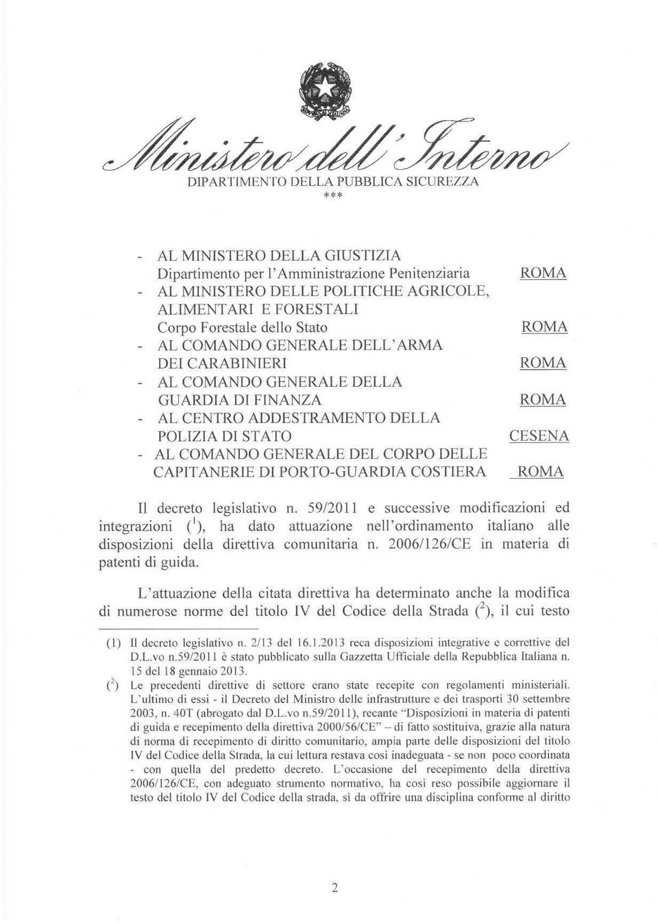 ROMA CESENA ROMA Il decreto legislativo n. 5912011 e successive modificazioni ed integrazioni ('), ha dato attuazione nell'ordinamento italiano alle disposizioni della direttiva comunitaria n.