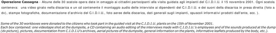 e dei suoni della discarica in presa diretta (foto a dx), stampe fotografiche, documentazione d archivio del C.I.D.I.U.