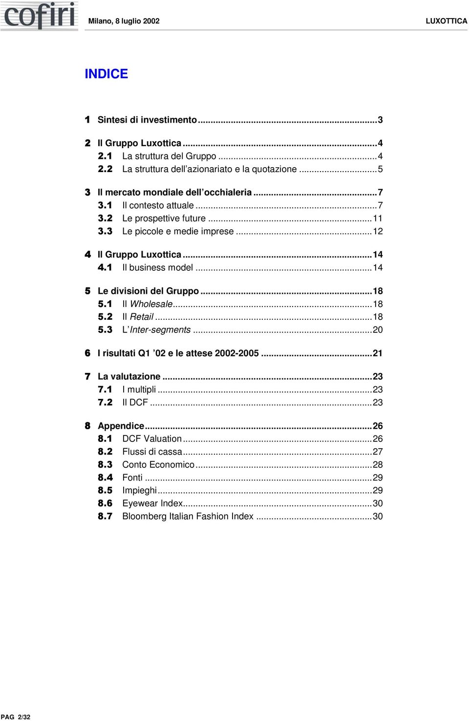 1 Il business model...14 5 Le divisioni del Gruppo...18 5.1 Il Wholesale...18 5.2 Il Retail...18 5.3 L Inter-segments...20 6 I risultati Q1 02 e le attese 2002-2005...21 7 La valutazione.