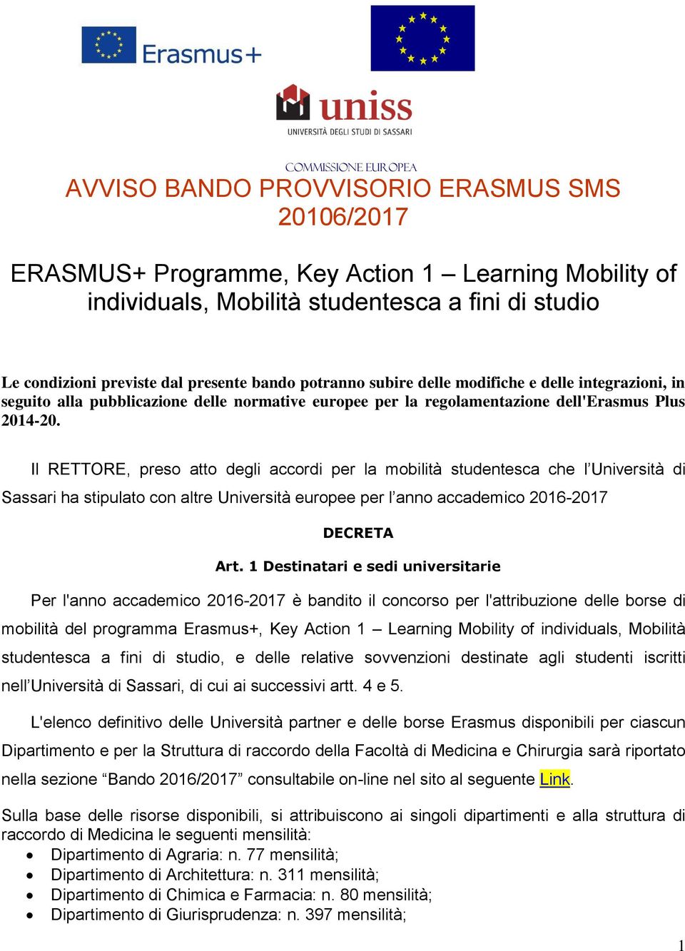 Il RETTORE, preso atto degli accordi per la mobilità studentesca che l Università di Sassari ha stipulato con altre Università europee per l anno accademico 2016-2017 DECRETA Art.