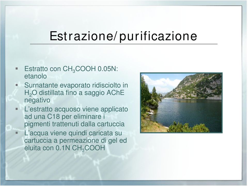 AChE negativo L estratto acquoso viene applicato ad una C18 per eliminare i