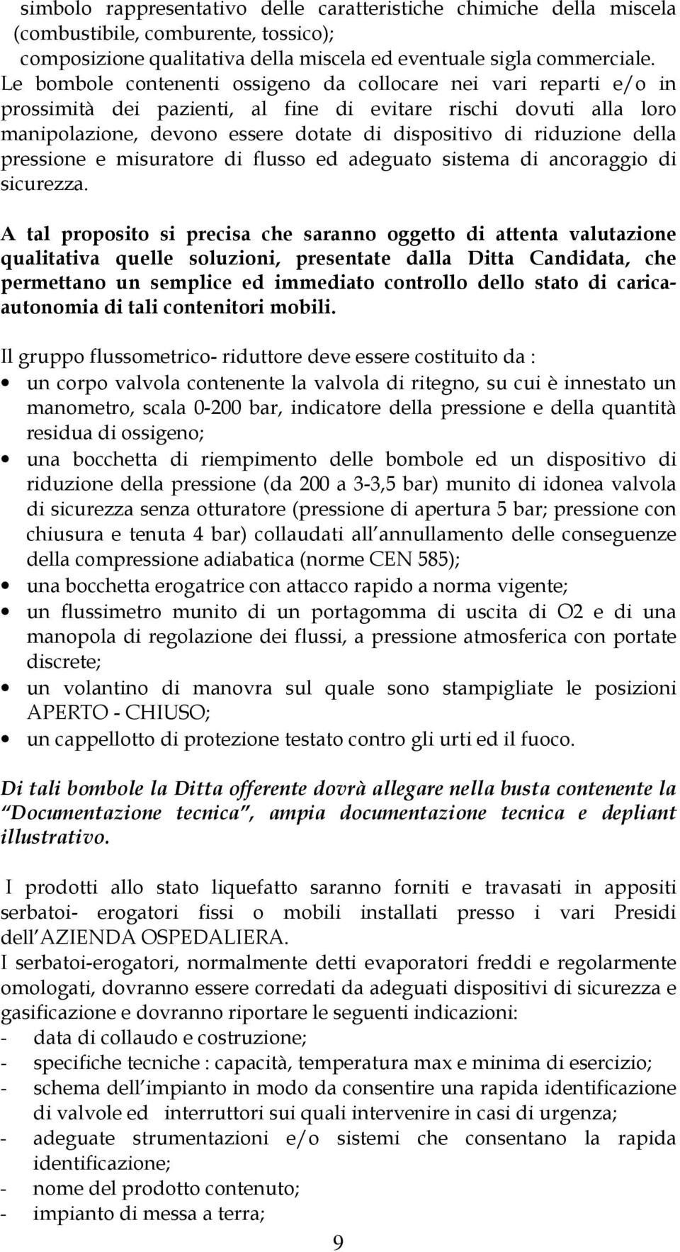 della pressione e misuratore di flusso ed adeguato sistema di ancoraggio di sicurezza.