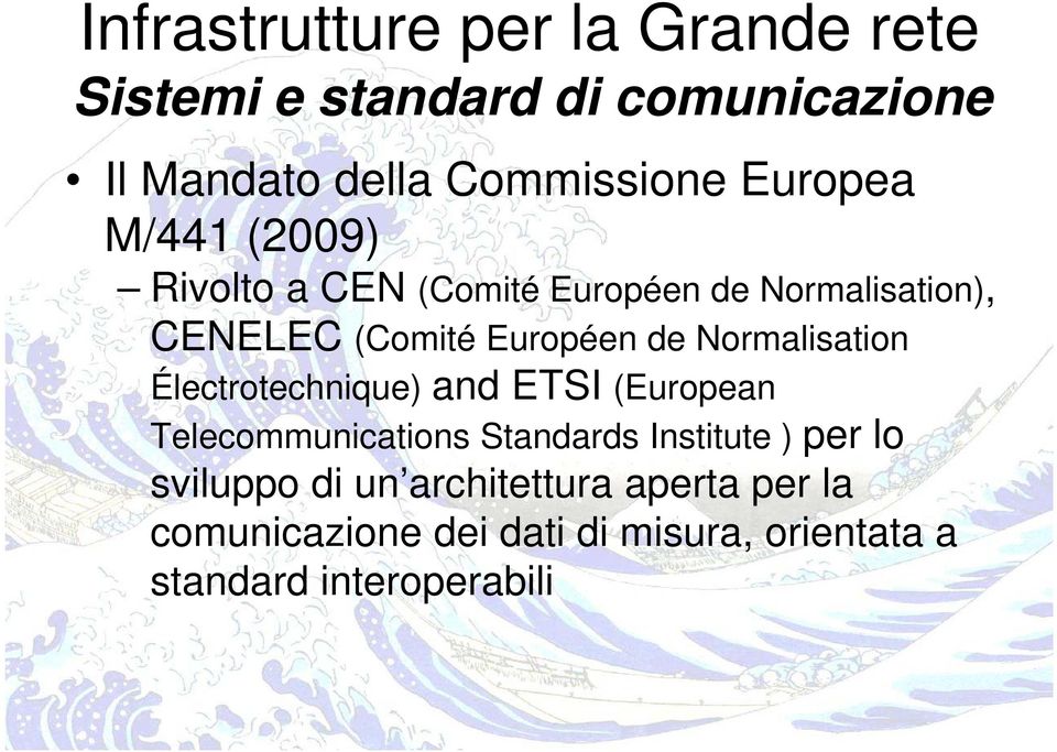 Normalisation Électrotechnique) and ETSI (European Telecommunications Standards Institute ) per lo