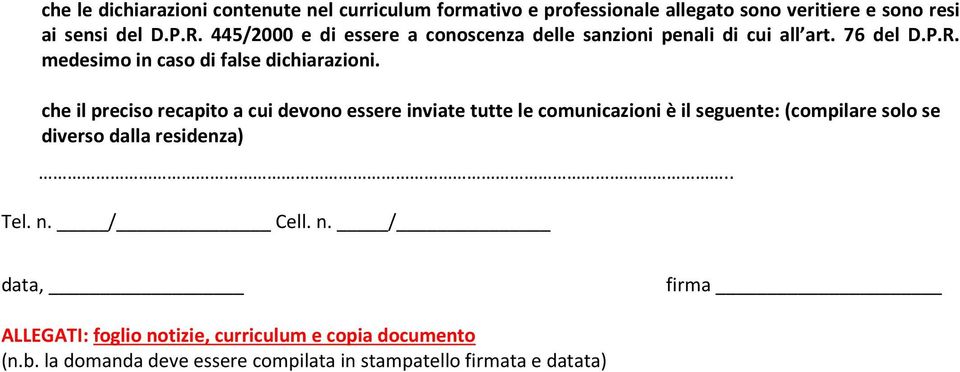 che il preciso recapito a cui devono essere inviate tutte le comunicazioni è il seguente: (compilare solo se diverso dalla residenza).