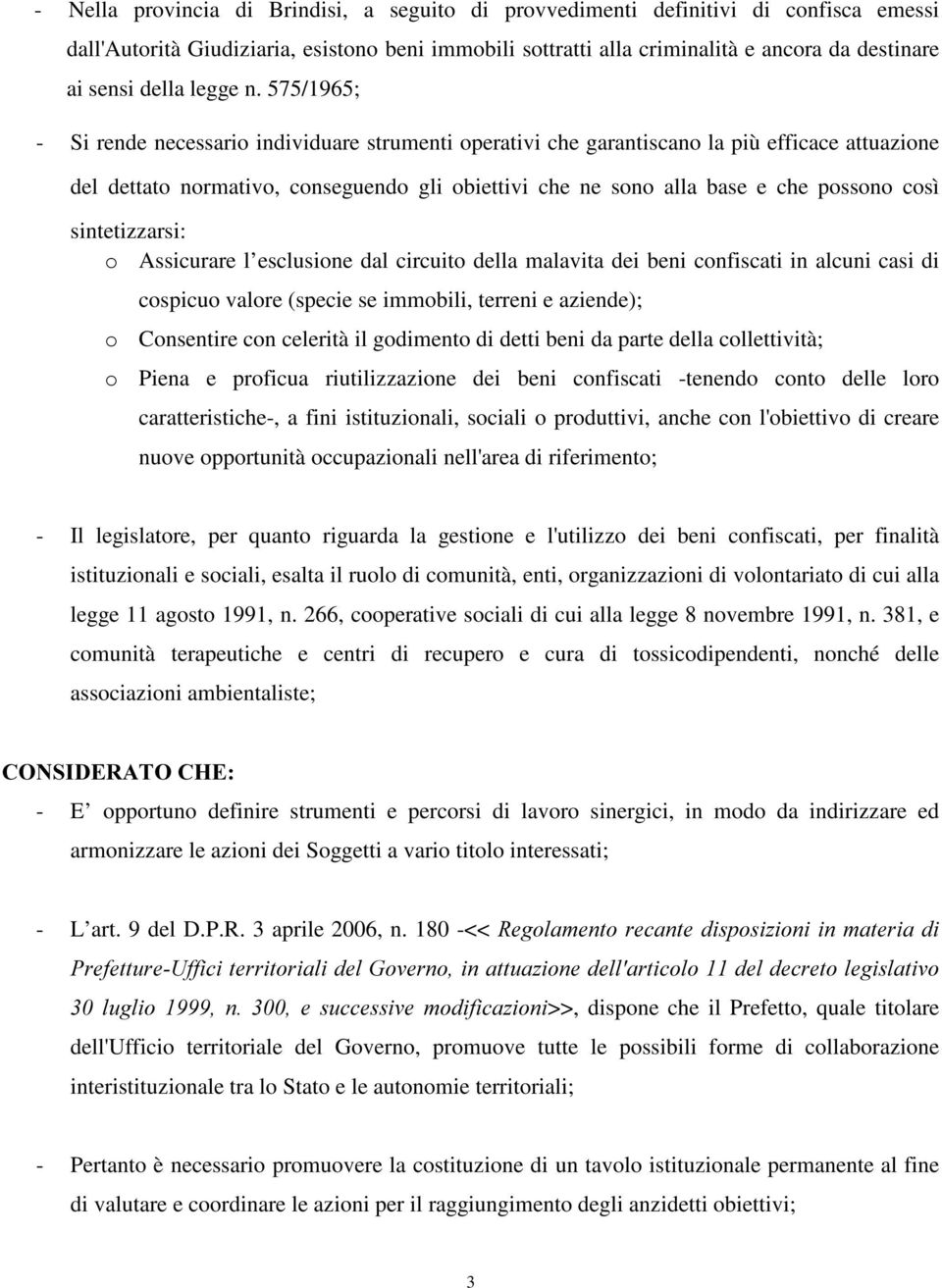 575/1965; - Si rende necessario individuare strumenti operativi che garantiscano la più efficace attuazione del dettato normativo, conseguendo gli obiettivi che ne sono alla base e che possono così