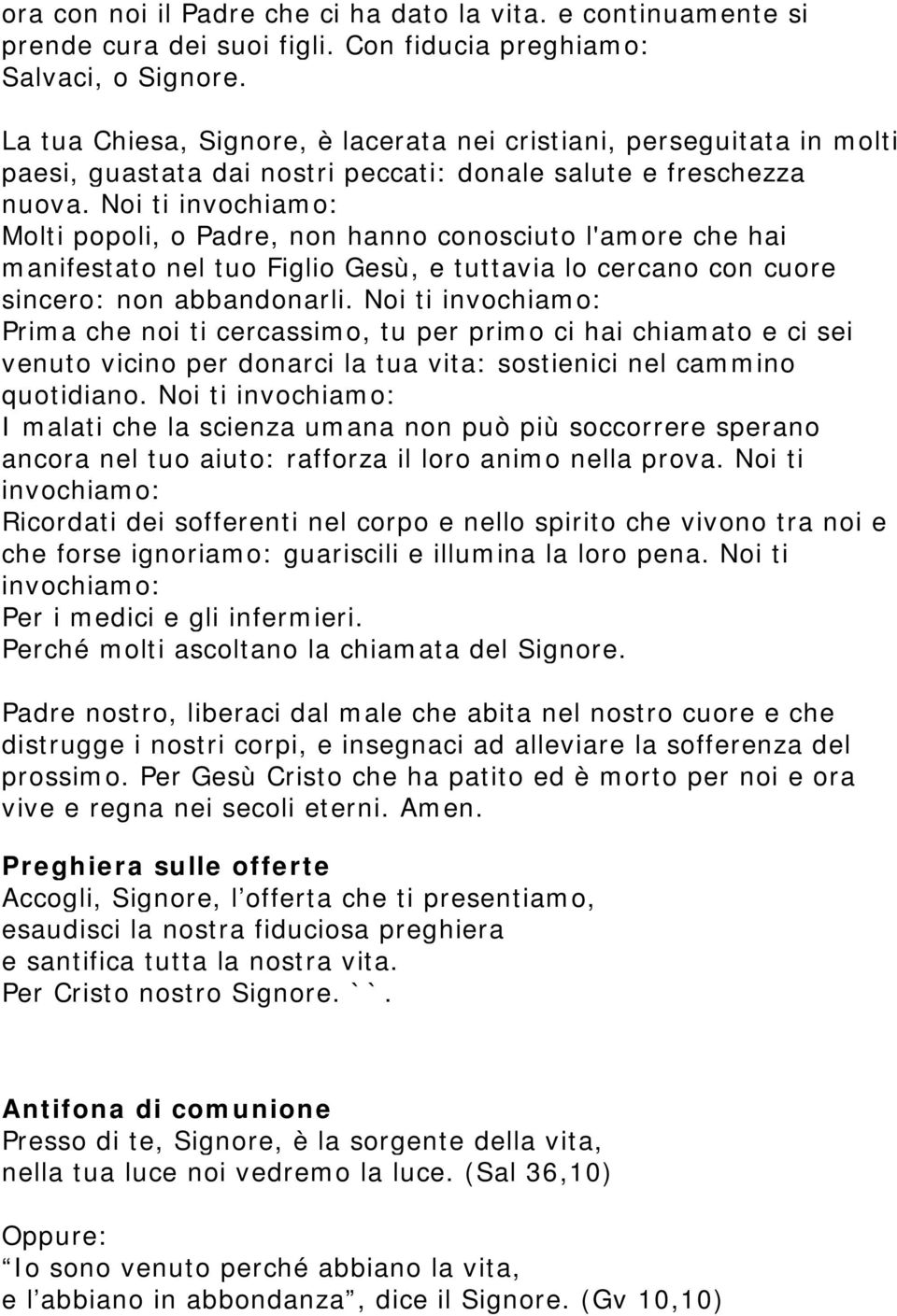 Noi ti invochiamo: Molti popoli, o Padre, non hanno conosciuto l'amore che hai manifestato nel tuo Figlio Gesù, e tuttavia lo cercano con cuore sincero: non abbandonarli.