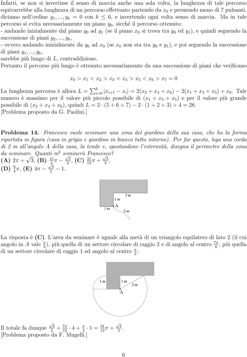 Ma in tale percorso si evita necessariamente un piano y 0, sicché il percorso ottenuto: - andando inizialmente dal piano y 0 ad y 1 (se il piano x 0 si trova tra y 0 ed y 1 ), e quindi seguendo la