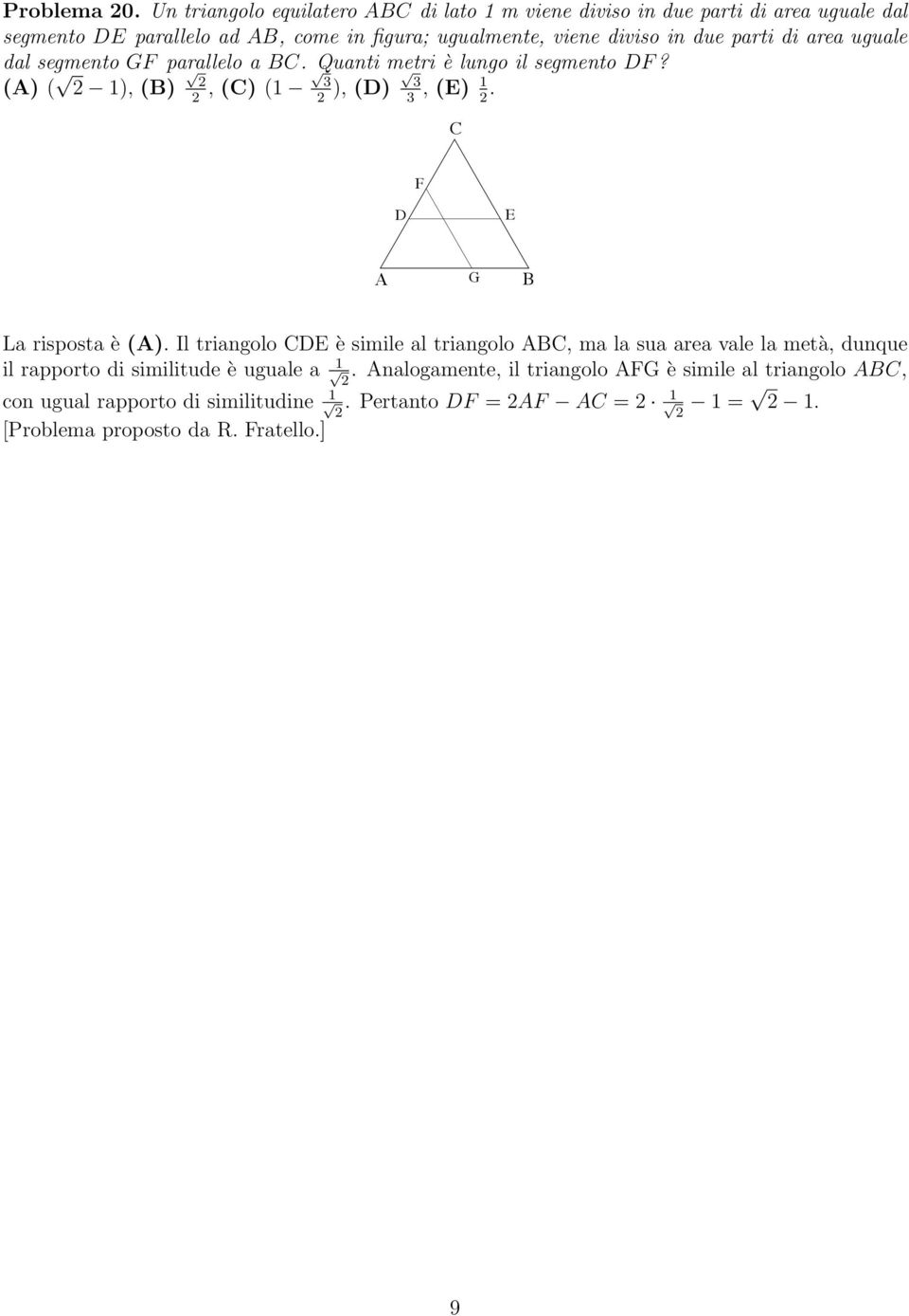 in due parti di area uguale dal segmento GF parallelo a BC. Quanti metri è lungo il segmento DF? (A) ( 1), (B), (C) (1 3 ), (D) 3, (E) 1.