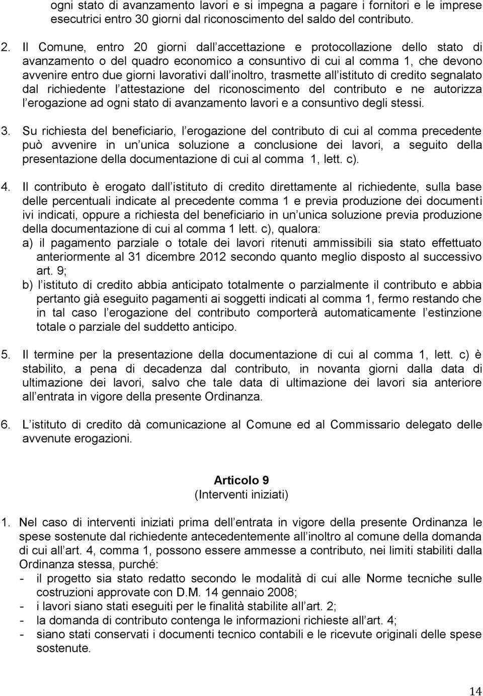 inoltro, trasmette all istituto di credito segnalato dal richiedente l attestazione del riconoscimento del contributo e ne autorizza l erogazione ad ogni stato di avanzamento lavori e a consuntivo