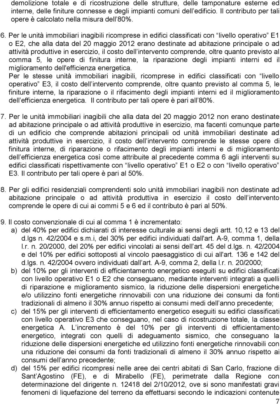 Per le unità immobiliari inagibili ricomprese in edifici classificati con livello operativo E1 o E2, che alla data del 20 maggio 2012 erano destinate ad abitazione principale o ad attività produttive