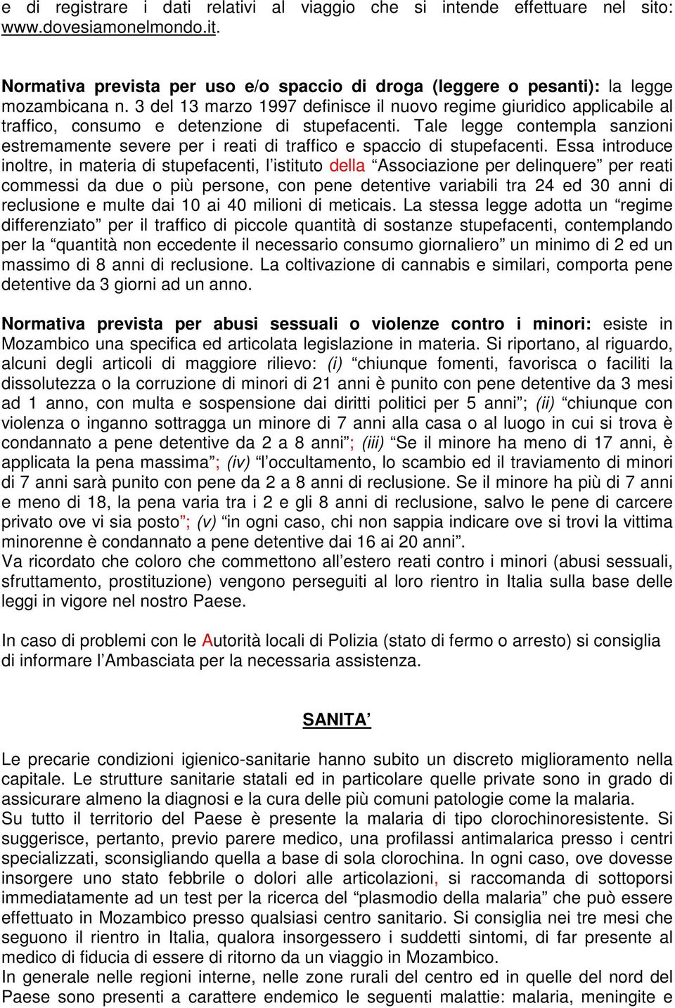 Tale legge contempla sanzioni estremamente severe per i reati di traffico e spaccio di stupefacenti.