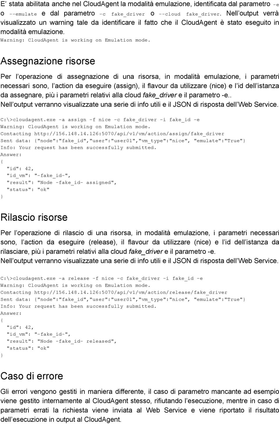 Per l operazione di assegnazione di una risorsa, in modalità emulazione, i parametri necessari sono, l action da eseguire (assign), il flavour da utilizzare (nice) e l id dell istanza da assegnare,