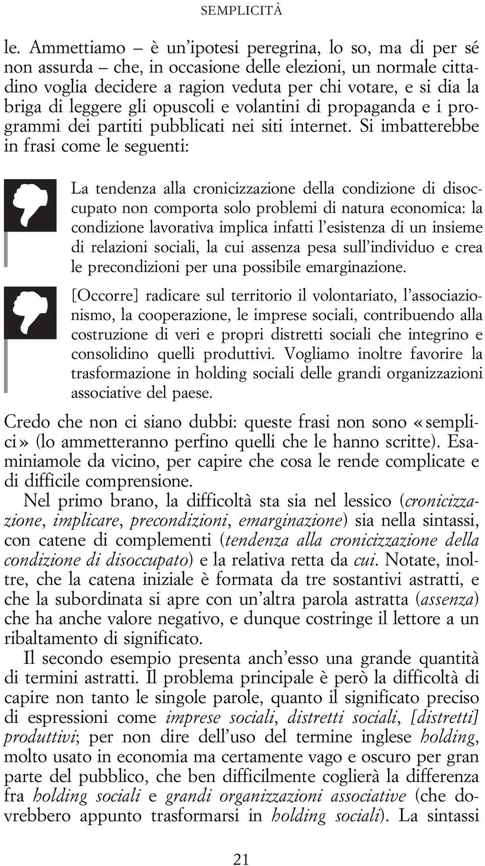 gli opuscoli e volantini di propaganda e i programmi dei partiti pubblicati nei siti internet.