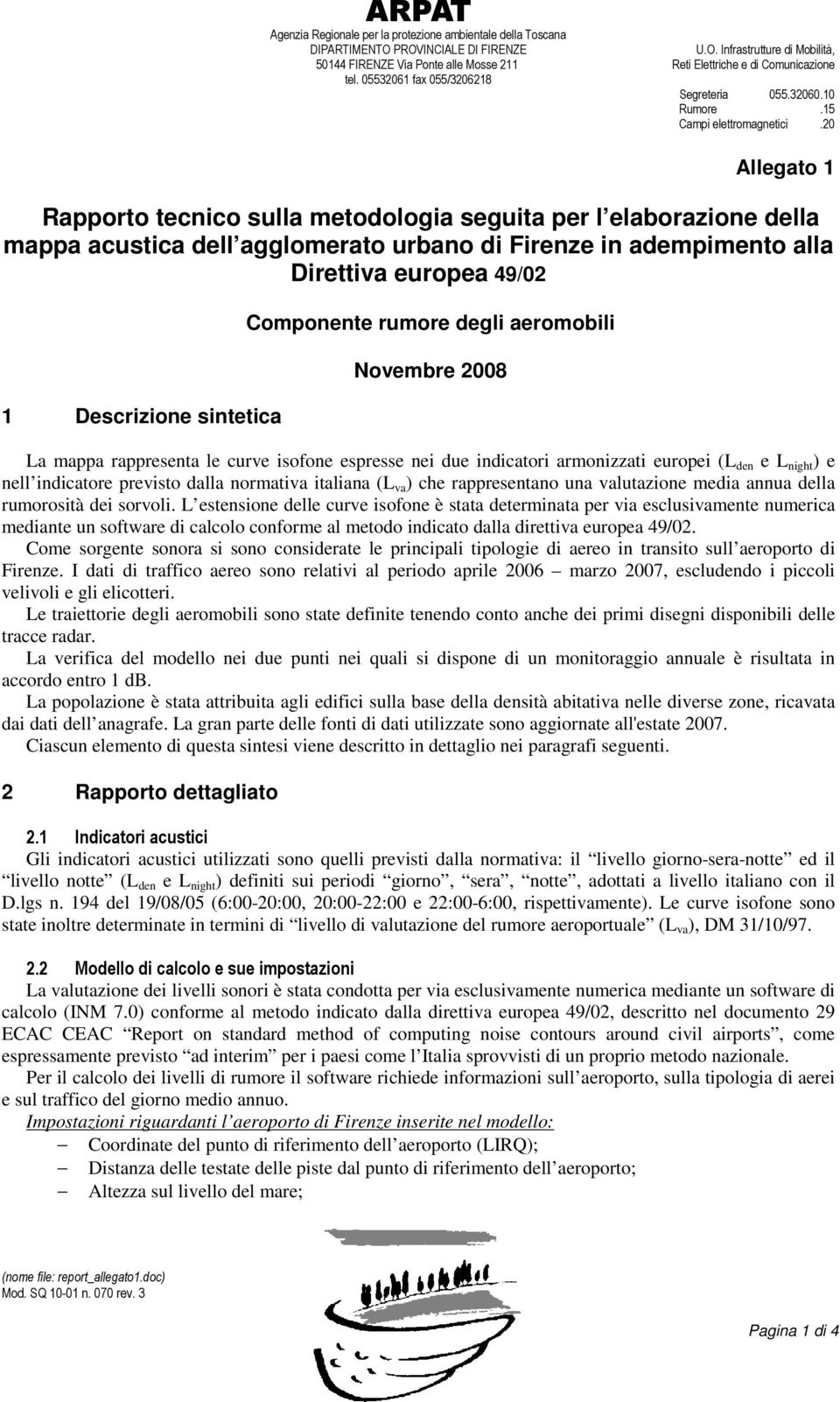 2 Allegato 1 Rapporto tecnico sulla metodologia seguita per l elaborazione della mappa acustica dell agglomerato urbano di Firenze in adempimento alla Direttiva europea 49/2 1 Descrizione sintetica