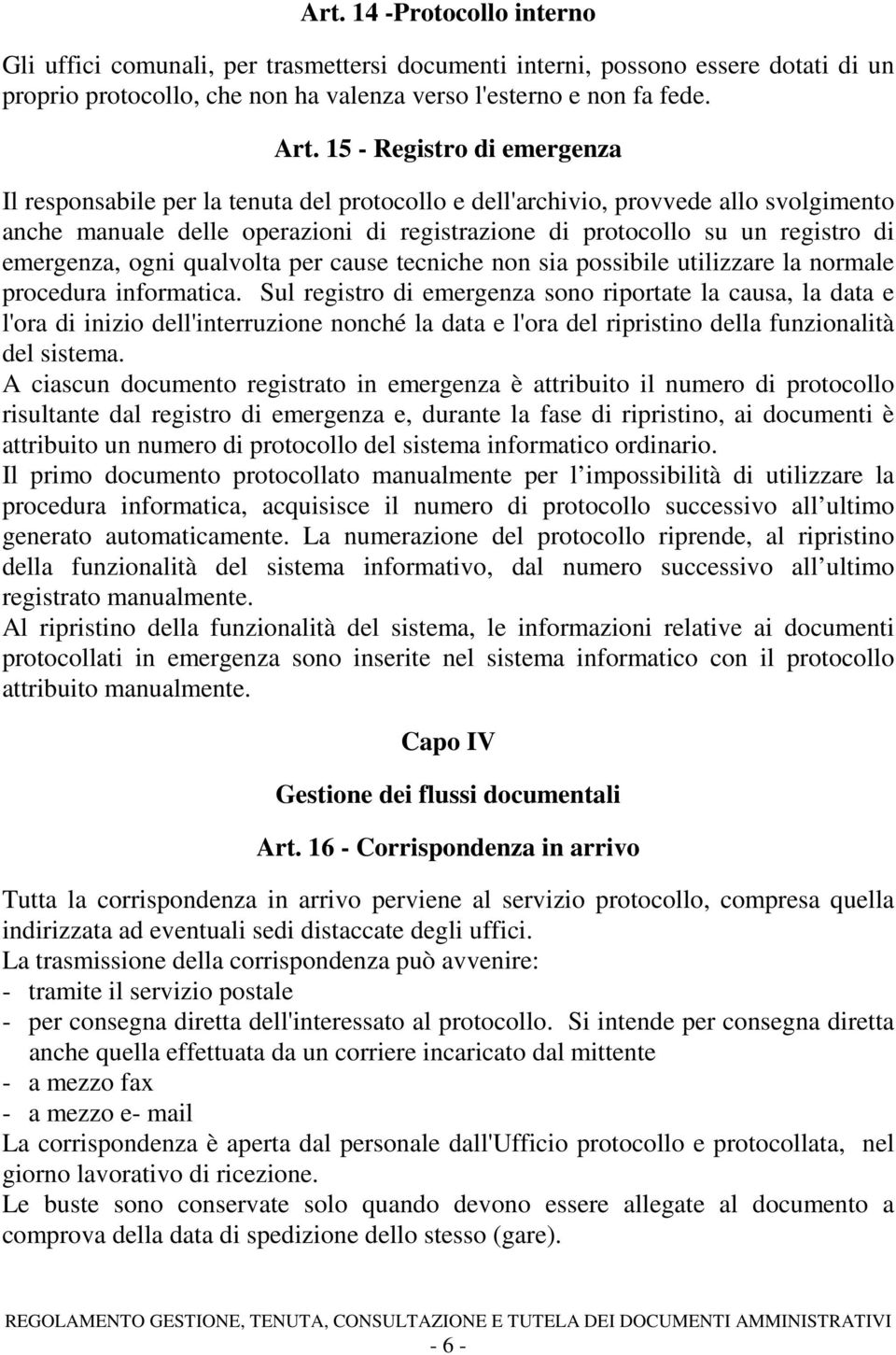 emergenza, ogni qualvolta per cause tecniche non sia possibile utilizzare la normale procedura informatica.