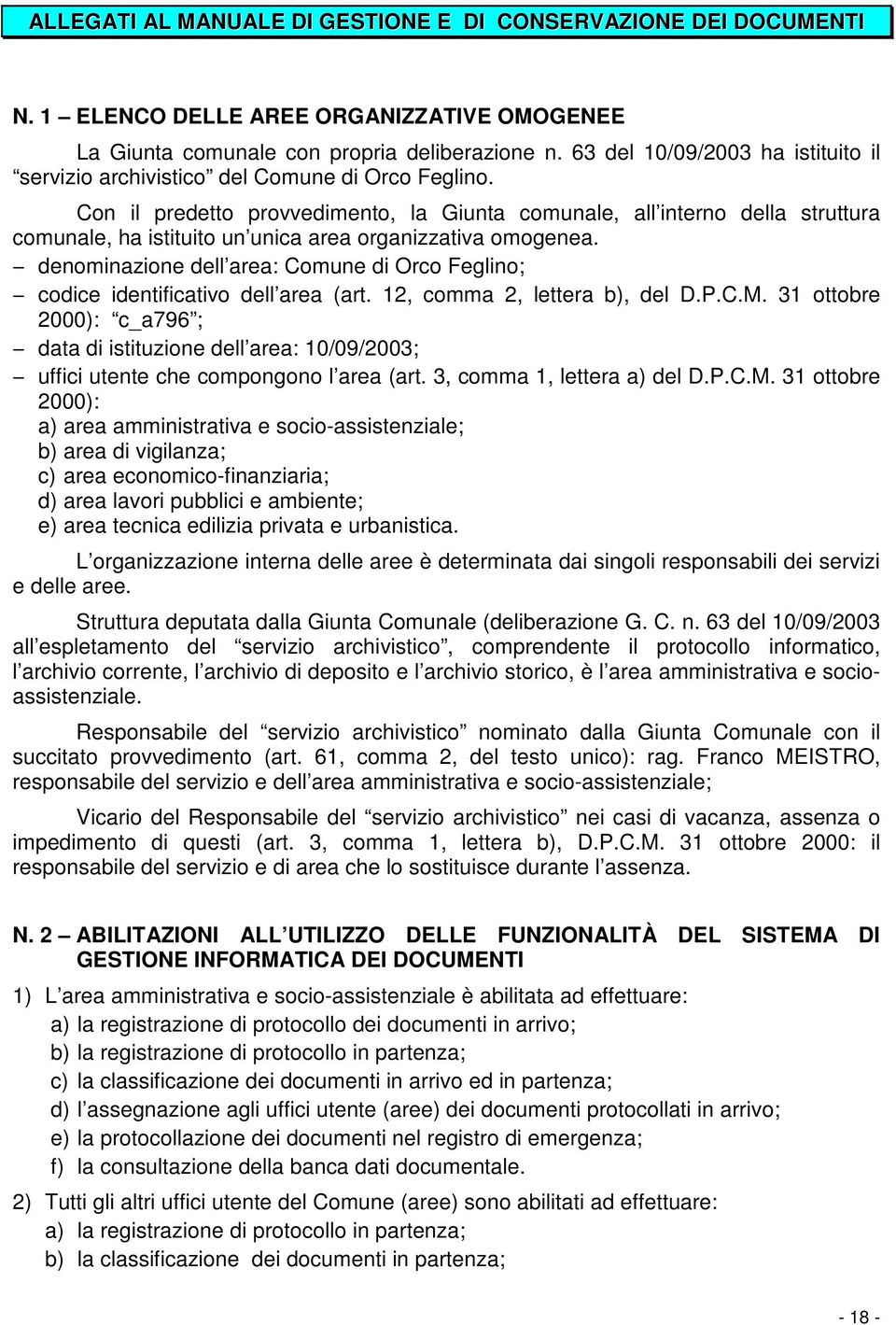 Con il predetto provvedimento, la Giunta comunale, all interno della struttura comunale, ha istituito un unica area organizzativa omogenea.