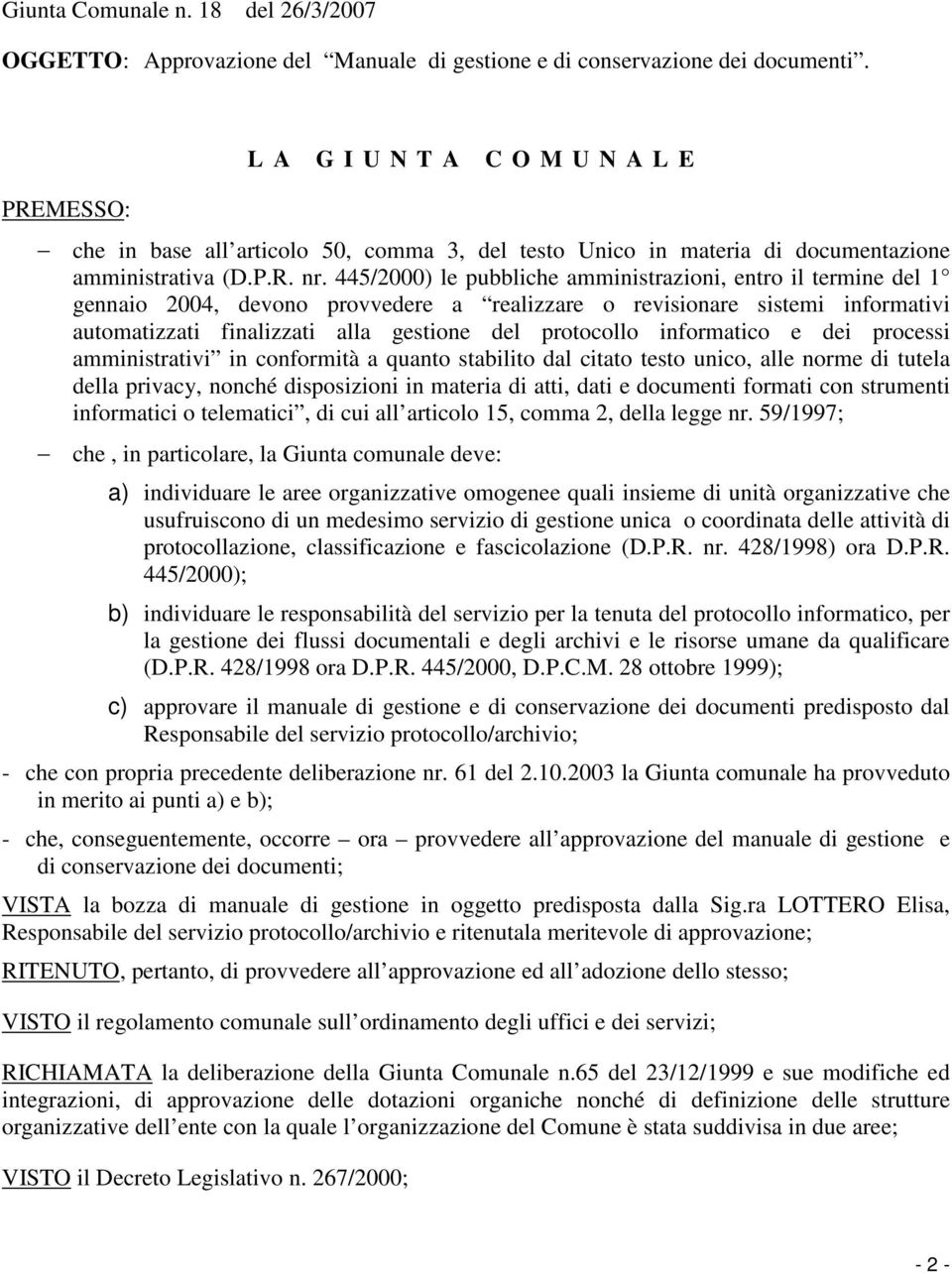 445/2000) le pubbliche amministrazioni, entro il termine del 1 gennaio 2004, devono provvedere a realizzare o revisionare sistemi informativi automatizzati finalizzati alla gestione del protocollo